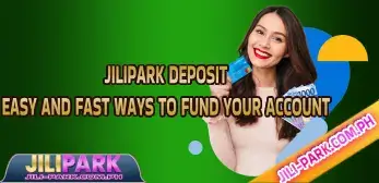 jilipark deposit_ easy and fast ways to fund your account