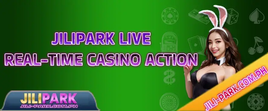 Jilipark Live: Real-Time Casino Action