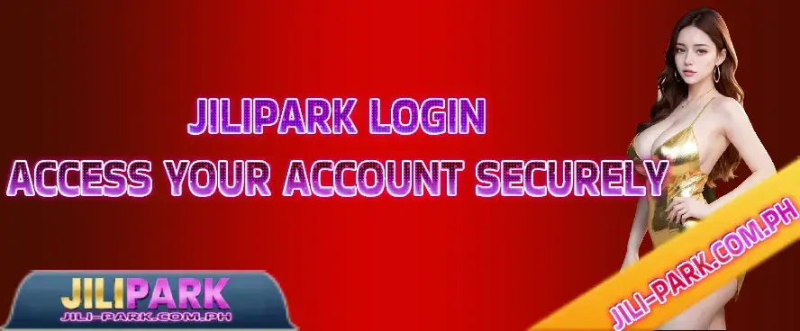 Jilipark Login: Access Your Account Securely