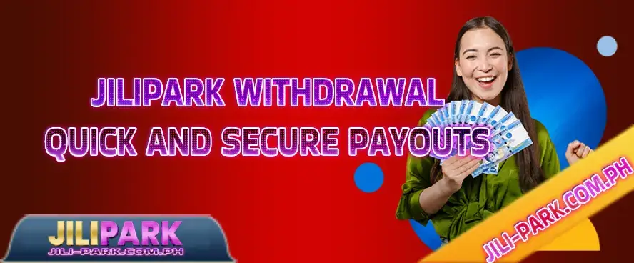 Jilipark Withdrawal: Quick And Secure Payouts